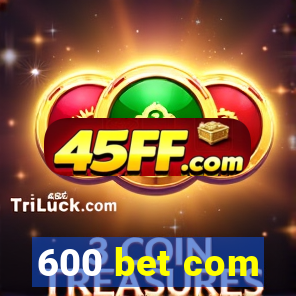 600 bet com